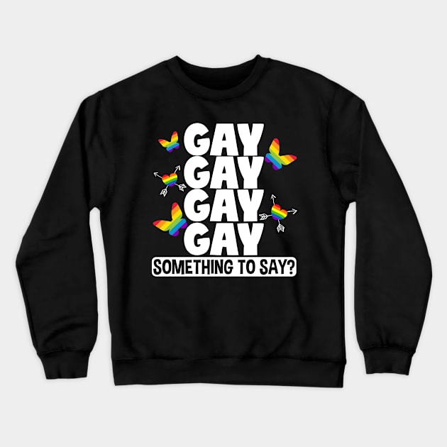 LGBT Gay Pride Month  Gay Something To Say?  Butterflies Crewneck Sweatshirt by Caskara